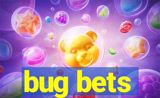 bug bets